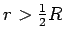 $r > \frac{1}{2}R$
